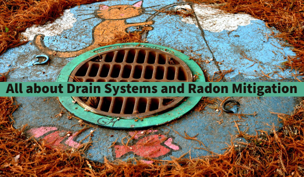 All about Drain Systems and Radon Mitigation