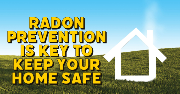 Radon Prevention is Key to Keep Your Home Safe