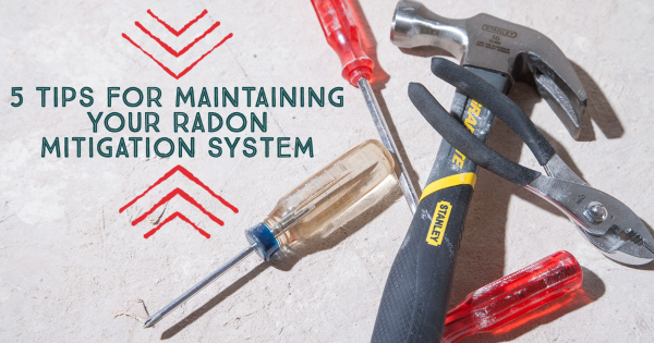 5 Tips for Maintaining Your Radon Mitigation System